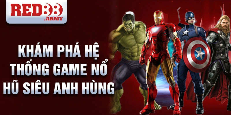 Khám phá hệ thống game nổ hũ siêu anh hùng