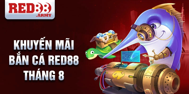 Khuyến mãi bắn cá red88 tháng 8