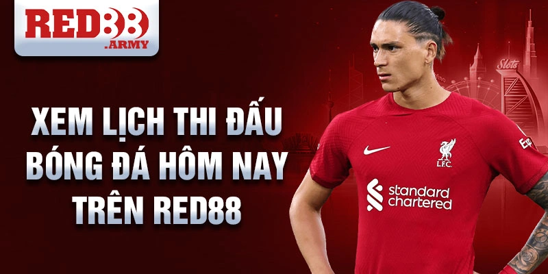 Xem lịch thi đấu bóng đá hôm nay trên Red88