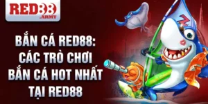 Bắn cá red88: các trò chơi bắn cá hot nhất tại red88