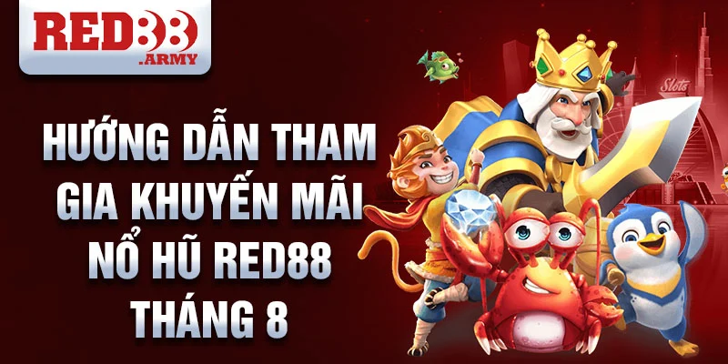 Hướng dẫn tham gia khuyến mãi nổ hũ red88 tháng 8