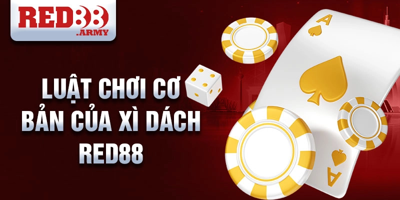 Luật chơi cơ bản của Xì Dách Red88