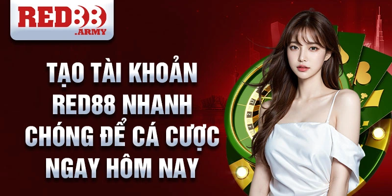 Tạo tài khoản RED88 nhanh chóng để cá cược ngay hôm nay