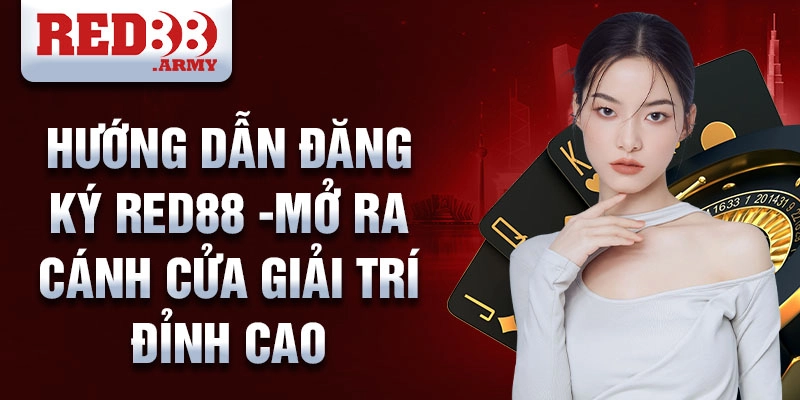 Hướng dẫn đăng ký red88 -mở ra cánh cửa giải trí đỉnh cao