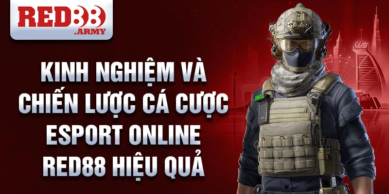 Kinh nghiệm và chiến lược cá cược Esport Online red88 hiệu quả