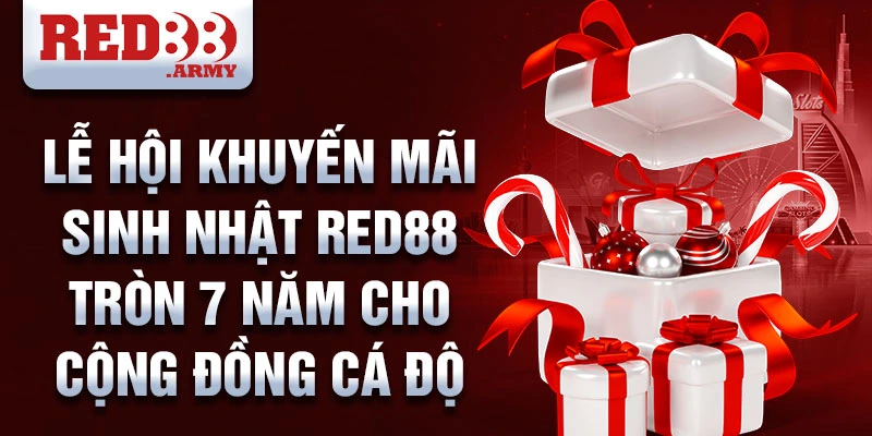 Lễ hội khuyến mãi sinh nhật red88 tròn 7 năm cho cộng đồng cá độ