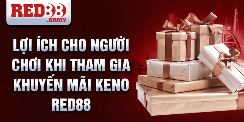 Lợi ích cho người chơi khi tham gia khuyến mãi keno red88