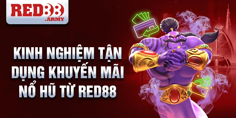 Kinh nghiệm tận dụng khuyến mãi nổ hũ từ red88