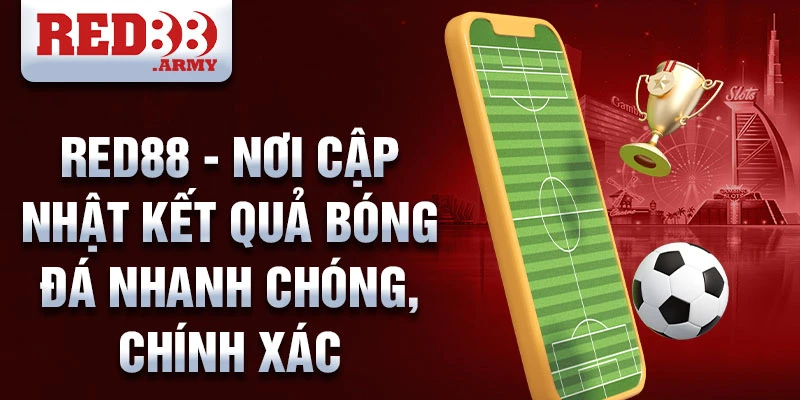 Red88 - nơi cập nhật kết quả bóng đá nhanh chóng, chính xác