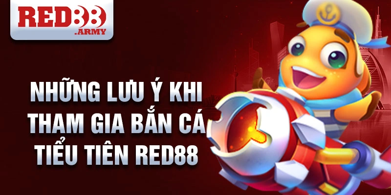 Những lưu ý khi tham gia bắn cá tiểu tiên red88