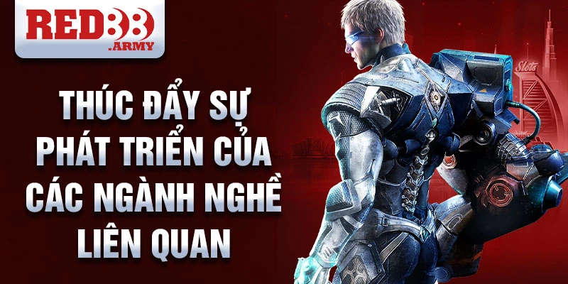 Thúc đẩy sự phát triển của các ngành nghề liên quan